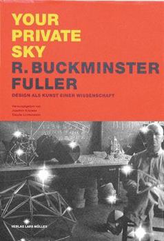 Your Private Sky: R. Buckminster Fuller: Design als Kunst einer Wissenschaft (German Edition)