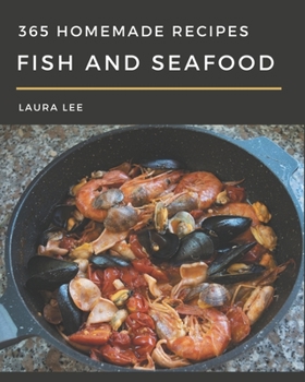 Paperback 365 Homemade Fish And Seafood Recipes: From The Fish And Seafood Cookbook To The Table Book