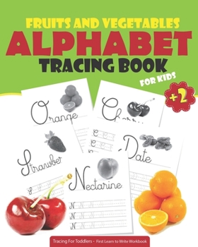 Paperback Fruits and Vegetables: ALPHABET TRACING BOOK for kids: Tracing For Toddlers - First Learn to Write Workbook: Letter Tracing Book, Practice Fo Book