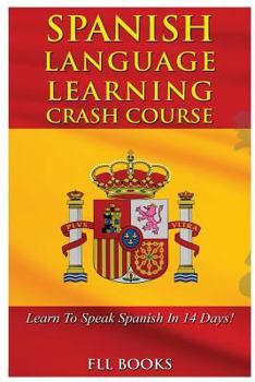 Paperback Spanish Language Learning Crash Course: Learn to Speak Spanish in 14 Days! Book