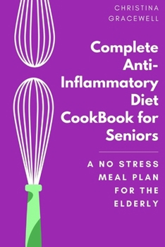 Paperback Complete AntiInflammatory Diet CookBook for Seniors: A No Stress Meal Plan For the Elderly [Large Print] Book