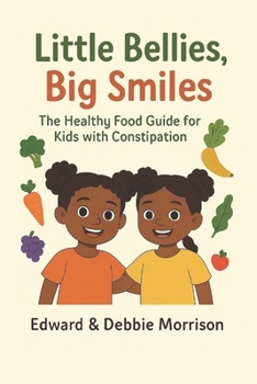 Paperback Little Bellies Big Smiles: The Healthy Food Guide for Kids with Constipation Book