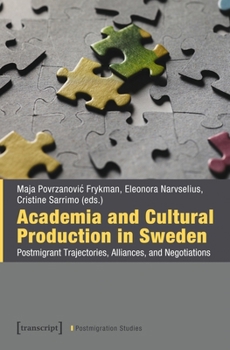 Academia and Cultural Production in Sweden: Postmigrant Trajectories, Alliances, and Negotiations (Postmigration Studies)