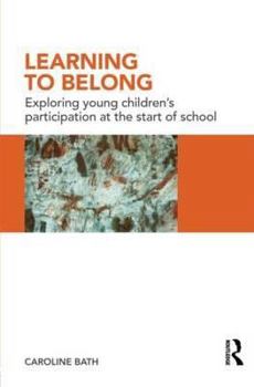 Paperback Learning to Belong: Exploring Young Children's Participation at the Start of School Book