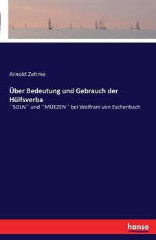 Paperback Über Bedeutung und Gebrauch der Hülfsverba: ´´SOLN´´ und ´´MÜEZEN´´ bei Wolfram von Eschenbach [German] Book