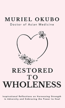 Restored to Wholeness: Inspirational Reflections on Harnessing Strength in Adversity and Embracing the Power to Heal (Peace, Healing, and Inspiration Through Poetry)