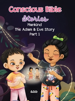 Hardcover Conscious Bible Stories; Mankind, The Adam and Eve Story Part I.: Children's Books For Conscious Parents Book