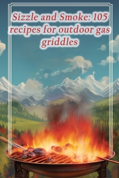 Paperback Sizzle and Smoke: 105 recipes for outdoor gas griddles Book