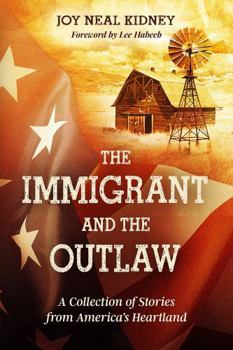 The Immigrant and the Outlaw: A Collection of Stories from America's Heartland