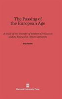 Hardcover The Passing of the European Age: A Study of the Transfer of Western Civilization and Its Renewal in Other Continents, Revised Edition Book