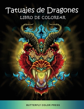 Tatuajes de Dragones Libro de Colorear: Libro de Colorear con Diseños Fantásticos para Adultos