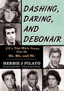 Hardcover Dashing, Daring, and Debonair: Tv's Top Male Icons from the 50s, 60s, and 70s Book