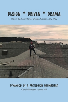 Paperback Design * Driven * Drama: How I Built an Interior Design Career...My Way: Dynamics of a Profession Unimagined Book