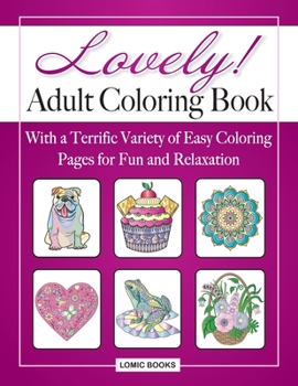 Paperback Lovely! Adult Coloring Book: With a Terrific Variety of Easy Coloring Pages for Fun and Relaxation [Large Print] Book