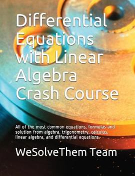 Paperback Differential Equations with Linear Algebra Crash Course: All of the most common equations, formulas and solution from algebra, trigonometry, calculus, Book