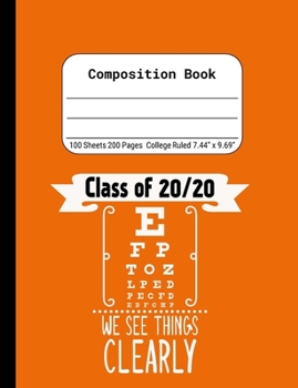 Class of 20/20 We See Things Clearly: Blank Composition Notebook for Class of 2020 Seniors, 2020 Graduation Gift, Lined Journal 100 Pages, College Rule Book, Orange