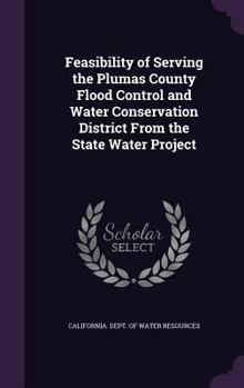 Hardcover Feasibility of Serving the Plumas County Flood Control and Water Conservation District From the State Water Project Book