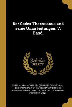 Paperback Der Codex Theresianus und seine Umarbeitungen. V. Band. [German] Book