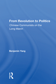 Hardcover From Revolution to Politics: Chinese Communists on the Long March Book