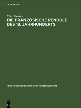 Hardcover Die Französische Pendule Des 18. Jahrhunderts: Ein Beitrag Zu Ihrer Ikonologie [German] Book