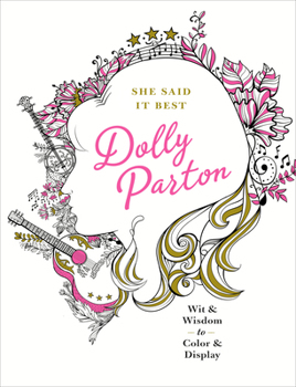 Paperback She Said It Best: Dolly Parton: Wit & Wisdom to Color & Display Book
