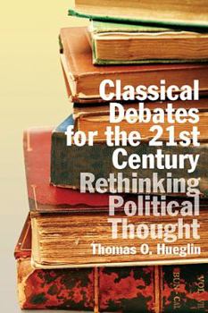 Paperback Classical Debates for the 21st Century: Rethinking Political Thought Book