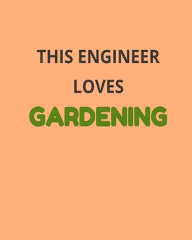 Paperback This Engineer Loves Gardening: Garden Planner Journal & Log Book: Vegetable & Flower Gardening Journal, Planner and Log Book Perfect Gift for Gardeni Book