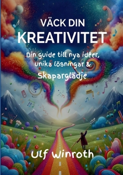 Väck din kreativitet: Din guide till nya idéer, unika lösningar & skaparglädje (Swedish Edition)