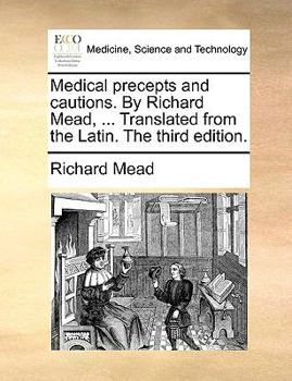 Paperback Medical Precepts and Cautions. by Richard Mead, ... Translated from the Latin. the Third Edition. Book