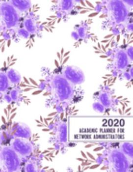 Paperback 2020 Academic Planner for Network Administrators: 8.5x11" 2020 Weekly And Monthly Floral Academic Calendar With Yearly Planner Book