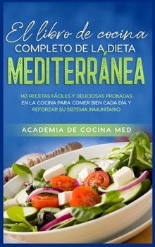 El libro de cocina completo de la dieta Mediterránea: 143 recetas fáciles y deliciosas probadas en la cocina para comer bien cada día y reforzar su ... Cookbook (Spanish Version)