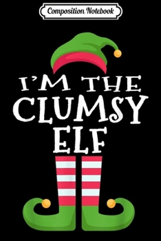Composition Notebook: I'm The Clumsy Elf Matching Christmas Costume  Journal/Notebook Blank Lined Ruled 6x9 100 Pages