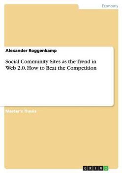 Paperback Social Community Sites as the Trend in Web 2.0. How to Beat the Competition Book