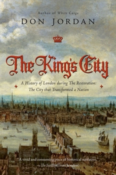 The King's City: London under Charles II: A city that transformed a nation - and created modern Britain