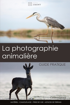 Paperback La photographie animalière: guide pratique: Un guide pour les débutants et intermédiaires en photographie nature [French] Book