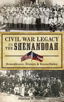 Hardcover Civil War Legacy in the Shenandoah: Remembrance, Reunion and Reconciliation Book