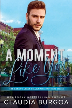 A Moment Like You - Book #2 of the Baker’s Creek Billionaire Brothers