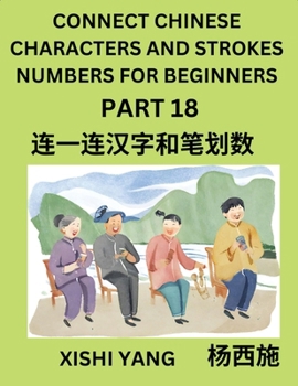 Paperback Connect Chinese Character Strokes Numbers (Part 18)- Moderate Level Puzzles for Beginners, Test Series to Fast Learn Counting Strokes of Chinese Chara [Chinese] Book