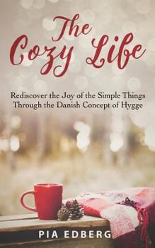Paperback The Cozy Life: Rediscover the Joy of the Simple Things Through the Danish Concept of Hygge Book