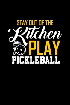 Stay out of the Kitchen Play Pickleball funny: Blank Lined Notebook Journal for Work, School, Office | 6x9 110 page
