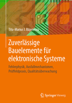 Hardcover Zuverlässige Bauelemente Für Elektronische Systeme: Fehlerphysik, Ausfallmechanismen, Prüffeldpraxis, Qualitätsüberwachung [German] Book