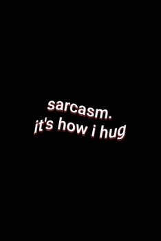 sarcasm. it's how i hug: Sarcastic Saying Lined Paper Notebook