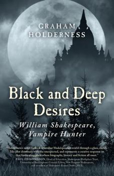 Paperback Black and Deep Desires: William Shakespeare, Vampire Hunter Book