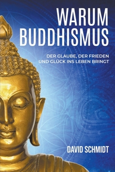 Paperback Warum Buddhismus: Der Glaube, der Frieden und Glück ins Leben bringt Book