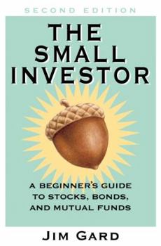 Paperback The Small Investor: A Beginner's Guide to Stocks, Bonds, and Mututal Funds Book