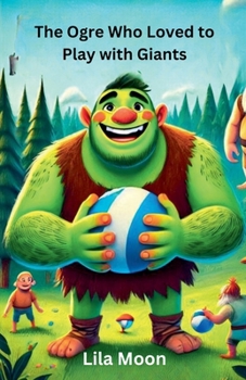 The Ogre Who Loved to Play with Giants (Dreamland Tales Book)
