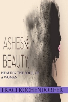 Paperback Ashes To Beauty -Healing the Soul of a Woman Book