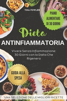Paperback Dieta Antinfiammatoria: Vivere Senza Infiammazione: 30 Giorni con la Dieta Che Rigenera [Italian] Book