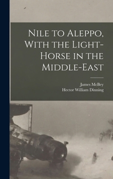 Hardcover Nile to Aleppo, With the Light-horse in the Middle-East Book