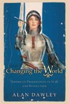 Paperback Changing the World: American Progressives in War and Revolution Book